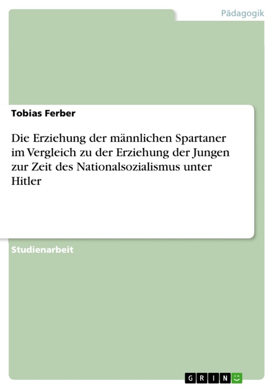 Die Erziehung der männlichen Spartaner im Vergleich zu der Erziehung der Jungen zur Zeit des Nationalsozialismus unter Hitler