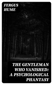 The Gentleman Who Vanished: A Psychological Phantasy