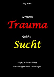 Vererbtes Trauma - Gelebte Sucht: Suizid, Sucht, uneheliche Kinder, Patchwork Familie, Fassade, Lügen, Versagensängste, Scheidungen, Trauma, Psychotherapie, Psychosomatische Reha, Alkohol, Musik