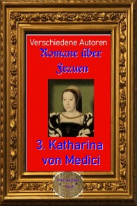 Romane über Frauen, 3. Katharina von Medici