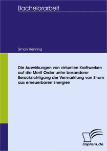 Die Auswirkungen von virtuellen Kraftwerken auf die Merit Order unter besonderer Berücksichtigung der Vermarktung von Strom aus erneuerbaren Energien