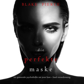 Die Perfekte Maske (Ein spannender Psychothriller mit Jessie Hunt-Band Vierundzwanzig)