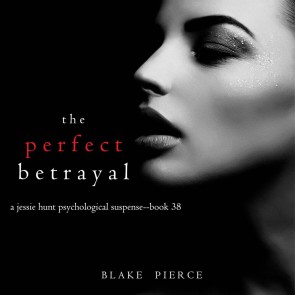 The Perfect Betrayal (A Jessie Hunt Psychological Suspense Thriller-Book Thirty-Eight)