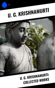 U. G. Krishnamurti: Collected Works