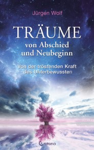 Träume von Abschied und Neubeginn: Von der tröstenden Kraft des Unterbewussten