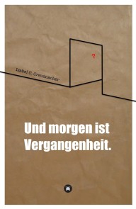 Und morgen ist Vergangenheit.