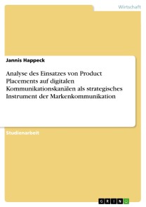 Analyse des Einsatzes von Product Placements auf digitalen Kommunikationskanälen als strategisches Instrument der Markenkommunikation