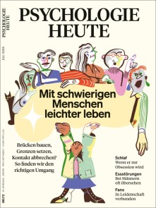 Psychologie Heute 7/2025: Mit schwierigen Menschen leichter leben