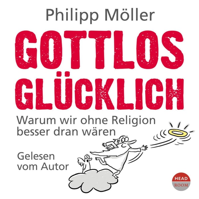Gottlos glücklich - Warum wir ohne Religion besser dran wären