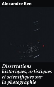 Dissertations historiques, artistiques et scientifiques sur la photographie