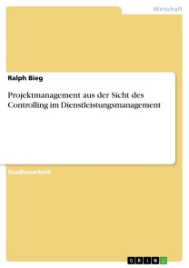 Projektmanagement aus der Sicht des Controlling im Dienstleistungsmanagement