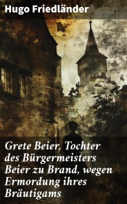 Grete Beier, Tochter des Bürgermeisters Beier zu Brand, wegen Ermordung ihres Bräutigams