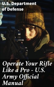 Operate Your Rifle Like a Pro - U.S. Army Official Manual