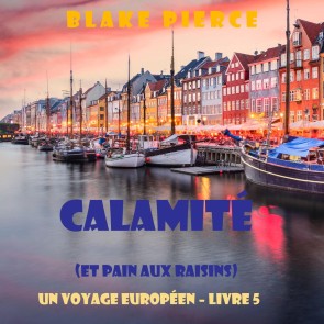Calamité (et Pain aux raisins) (Un voyage européen - Livre 5)