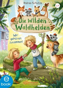 Die wilden Waldhelden. Wir gehören zusammen!