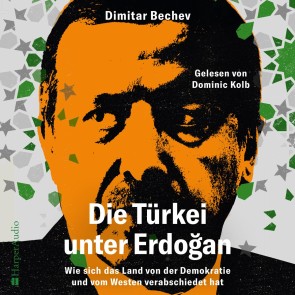 Die Türkei unter Erdoğan - Wie sich das Land von der Demokratie und vom Westen verabschiedet hat (ungekürzt)