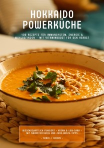 Hokkaido Powerküche: 100 Rezepte für Immunsystem, Energie & Wohlbefinden - Mit Vitaminboost für den Herbst (Wissenschaftlich fundiert • Vegan & Low-Carb • Mit Nährstoffguide und Zero-Waste-Tipps)