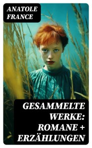 Gesammelte Werke: Romane + Erzählungen