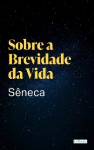 Sobre a Brevidade da Vida - Sêneca