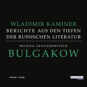 Michail Afanasjewitsch Bulgakow - Berichte aus den Tiefen der russischen Literatur  -