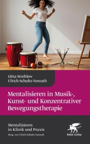 Mentalisieren in Musik-, Kunst- und Konzentrativer Bewegungstherapie