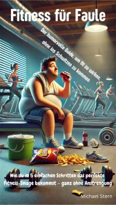 Fitness für Faule - Der humorvolle Guide, um fit zu wirken, ohne ins Schwitzen zu kommen