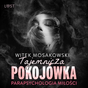 Parapsychologia miłości: tajemnicza pokojówka - opowiadanie erotyczne