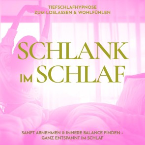 Schlank im Schlaf - Tiefschlafhypnose zum Loslassen & Wohlfühlen