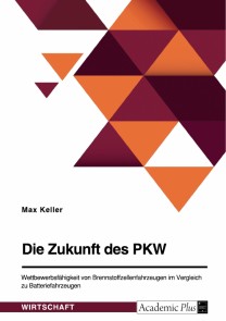 Die Zukunft des PKW. Wettbewerbsfähigkeit von Brennstoffzellenfahrzeugen im Vergleich zu Batteriefahrzeugen
