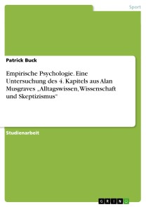 Empirische Psychologie. Eine Untersuchung des 4. Kapitels aus Alan Musgraves „Alltagswissen, Wissenschaft und Skeptizismus“