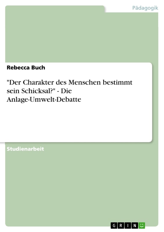 "Der Charakter des Menschen bestimmt sein Schicksal?" - Die Anlage-Umwelt-Debatte