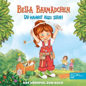 Bella Baumädchen-Du kannst alles sein! (Das Hörspiel zum Buch)