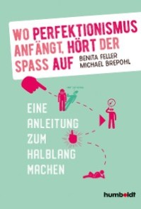 Wo Perfektionismus anfängt, hört der Spaß auf