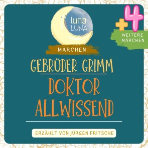 Gebrüder Grimm: Doktor Allwissend plus vier weitere Märchen