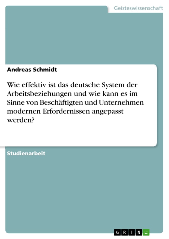 Wie effektiv ist das deutsche System der Arbeitsbeziehungen und wie kann es im Sinne von Beschäftigten und Unternehmen modernen Erfordernissen angepasst werden?