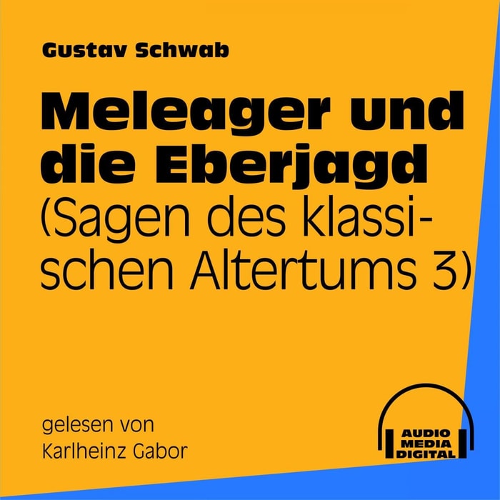 Meleager und die Eberjagd (Sagen des klassischen Altertums 3)