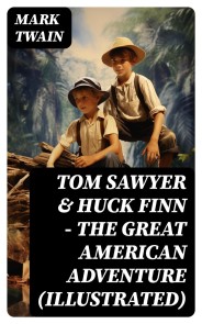 Tom Sawyer & Huck Finn - The Great American Adventure (Illustrated)