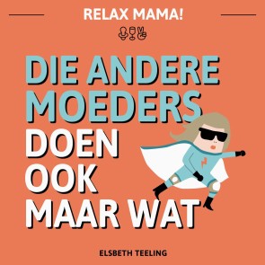 Die andere moeders doen ook maar wat