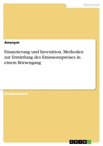 Finanzierung und Investition. Methoden zur Ermittlung des Emissionspreises in einem Börsengang