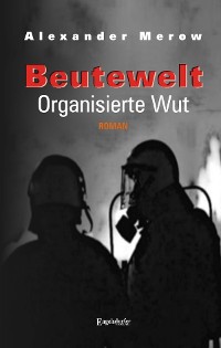 Beutewelt III. Organisierte Wut