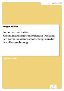 Potentiale innovativer Kommunikationstechnologien zur Deckung der Kommunikationsanforderungen in der Lean-Unternehmung