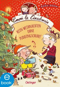 Emmi & Einschwein 4. Kein Weihnachten ohne Puddingschuhe!
