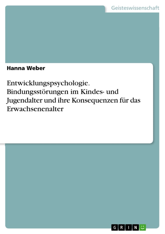 Entwicklungspsychologie. Bindungsstörungen im Kindes- und Jugendalter und ihre Konsequenzen für das Erwachsenenalter