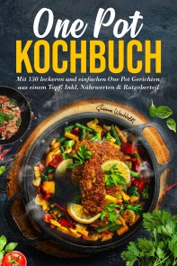 One Pot Kochbuch - 150 schnelle und einfache Rezepte aus nur einem Topf