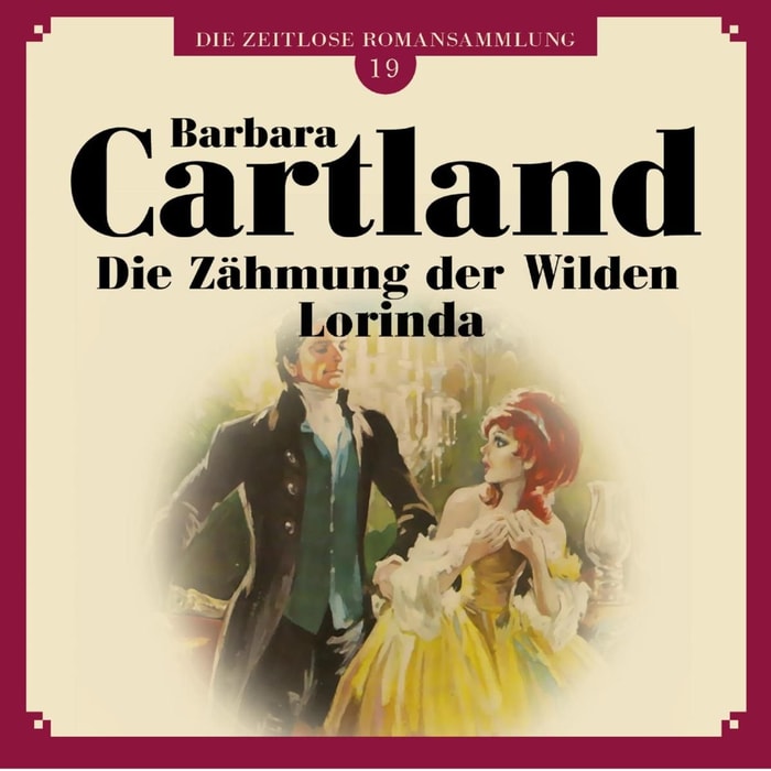 Die Zähmung der Wilden Lorinda - Die zeitlose Romansammlung von Barbara Cartland 19 (Ungekürzt)