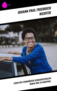 Leben des vergnügten Schulmeisterlein Maria Wuz in Auenthal