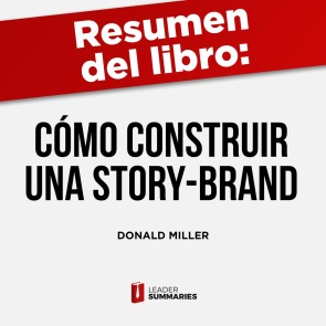 Resumen del libro "Cómo construir una Story-Brand" de Donald Miller