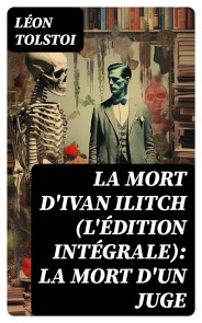 La Mort d'Ivan Ilitch (L'édition intégrale): La Mort d'un juge