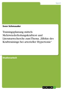 Trainingsplanung mittels Mehrwiederholungskrafttest und Literaturrecherche zum Thema „Effekte des Krafttrainings bei arterieller Hypertonie“