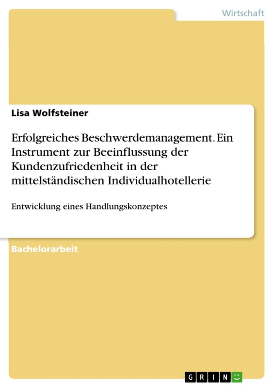Erfolgreiches Beschwerdemanagement. Ein Instrument zur Beeinflussung der Kundenzufriedenheit in der mittelständischen Individualhotellerie
